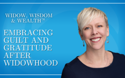 Embracing Guilt and Gratitude: A Widow’s Journey to Financial and Emotional Wellness